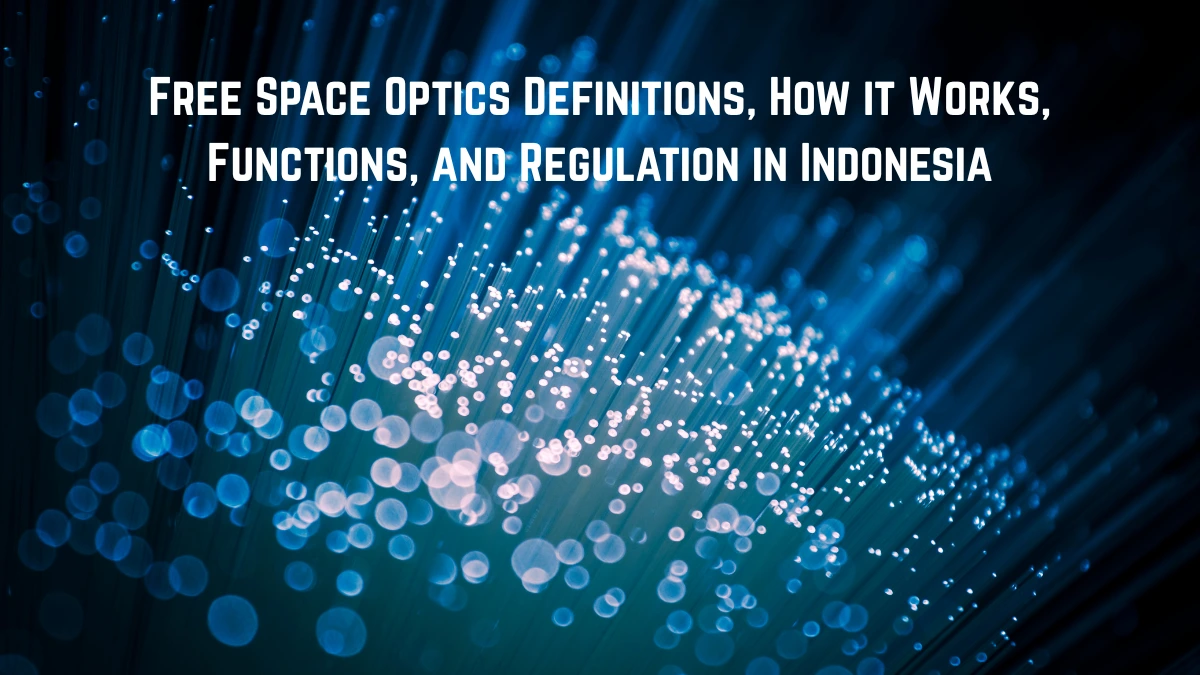 Free Space Optics Definitions, How it Works, Functions, and Regulation in Indonesia
