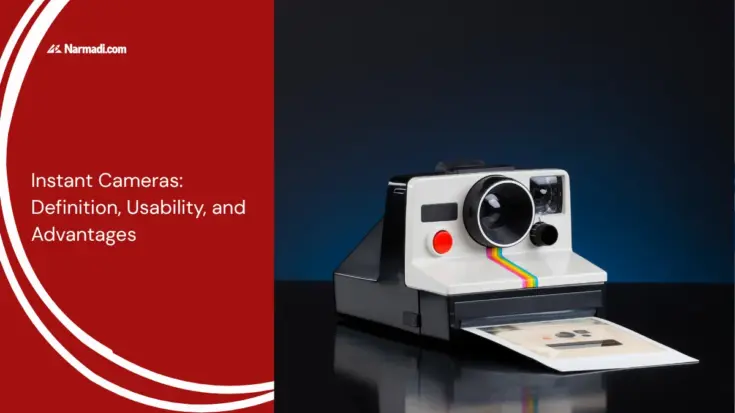 Instant Cameras Definition, Usability, and Advantages