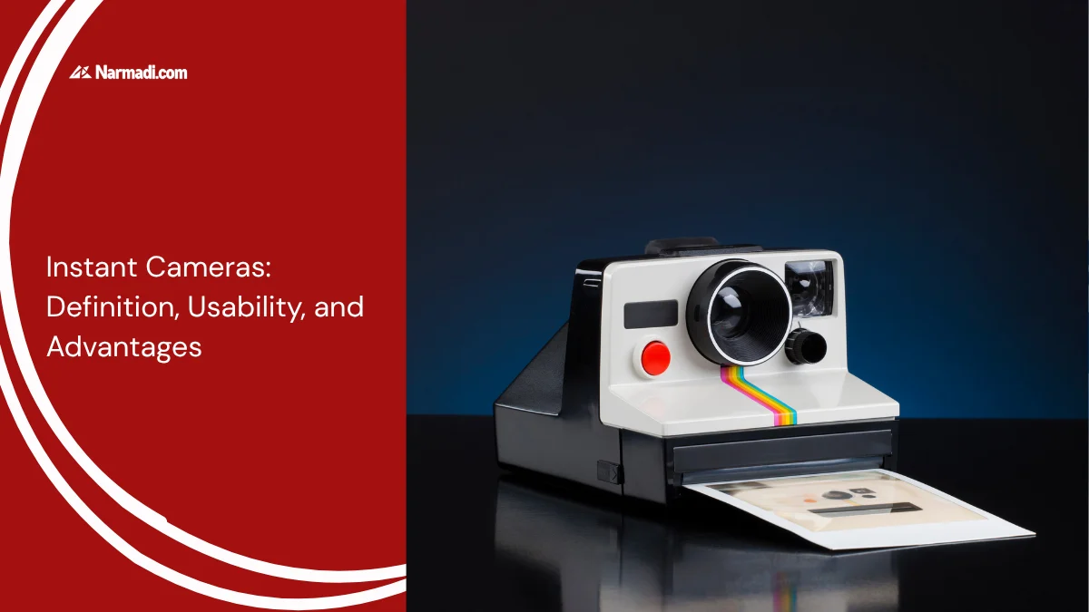 Instant Cameras Definition, Usability, and Advantages