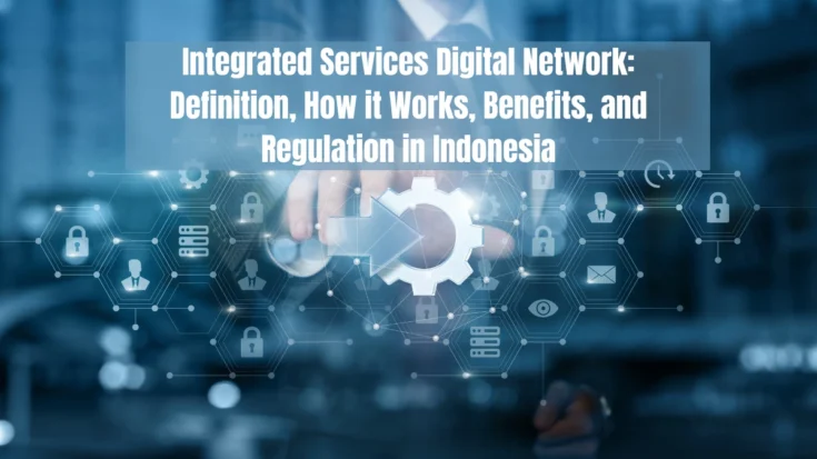 Integrated Services Digital Network Definition, How it Works, Benefits, and Regulation in Indonesia