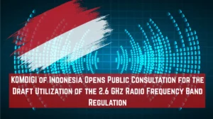 KOMDIGI of Indonesia Opens Public Consultation for the Draft Utilization of the 2.6 GHz Radio Frequency Band Regulation