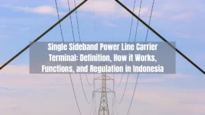 Single Sideband Power Line Carrier Terminal Definition, How it Works, Functions, and Regulation in Indonesia