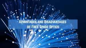 Unveiling the 5 Key Advantages and Disadvantages of Free Space Optics