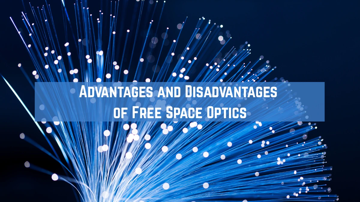 Unveiling the 5 Key Advantages and Disadvantages of Free Space Optics