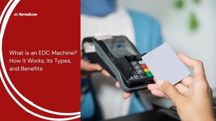What is an EDC Machine How It Works, Its Types, and Benefits