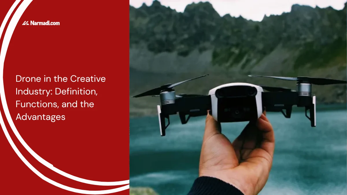 Drone in the Creative Industry Definition, Functions, and the Advantages