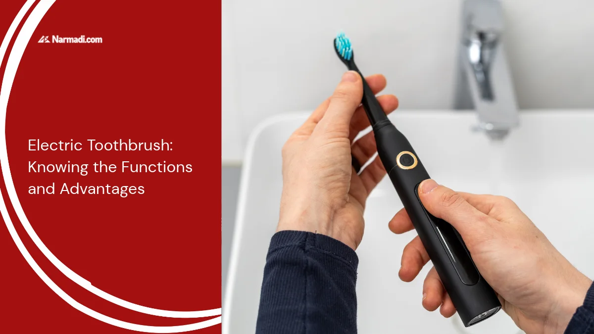 Electric Toothbrush: Knowing the Functions and Advantages