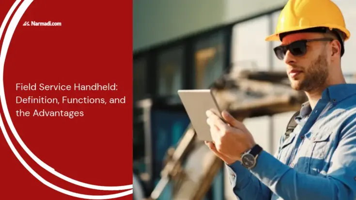 Field Service Handheld: Definition, Functions, and the Advantages
