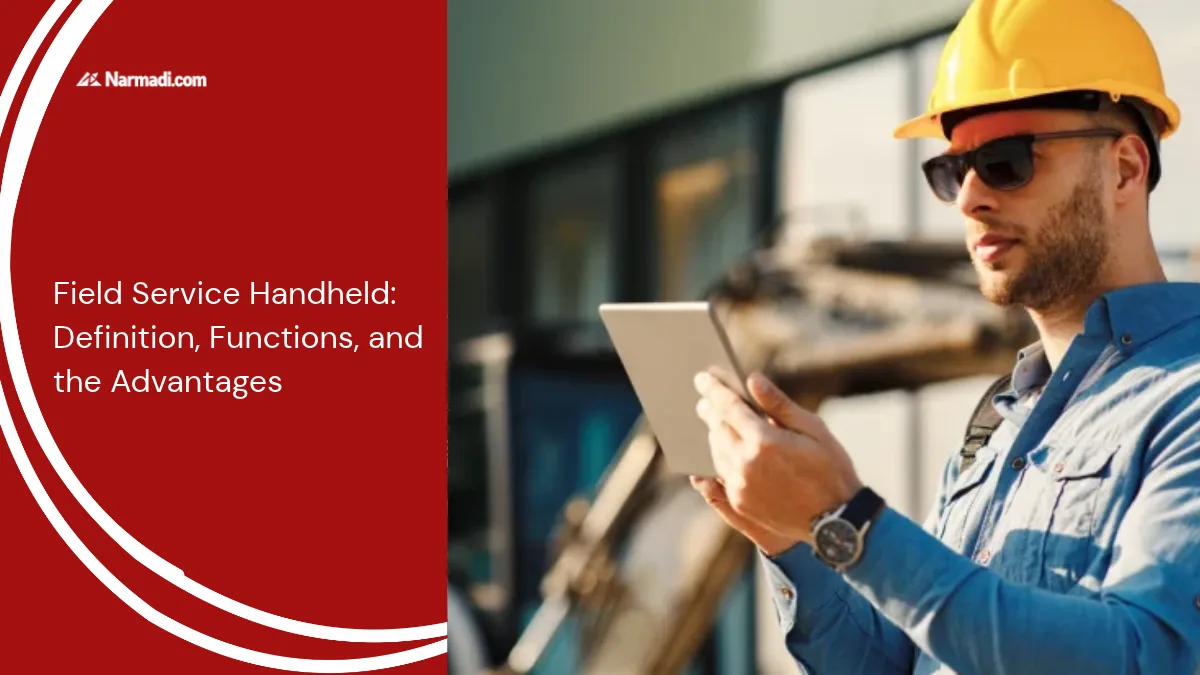Field Service Handheld: Definition, Functions, and the Advantages
