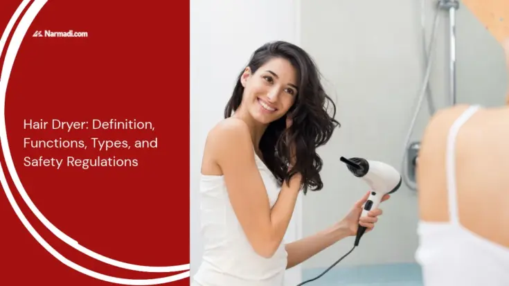 Hair Dryer: Definition, Functions, Types, and Safety Regulations
