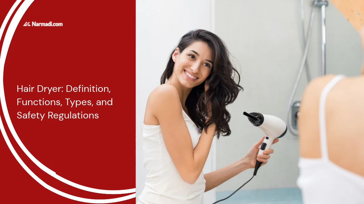 Hair Dryer: Definition, Functions, Types, and Safety Regulations