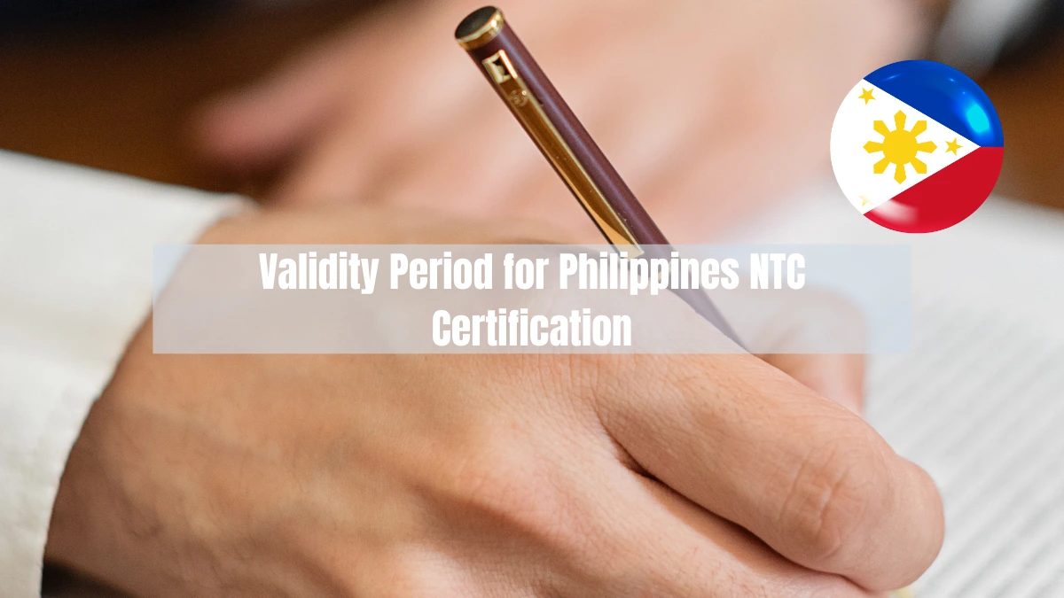 How Long Is the Validity Period for Philippines NTC Certification