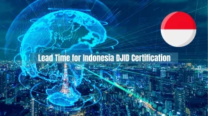 How Long is the Lead Time for Indonesia DJID Certification