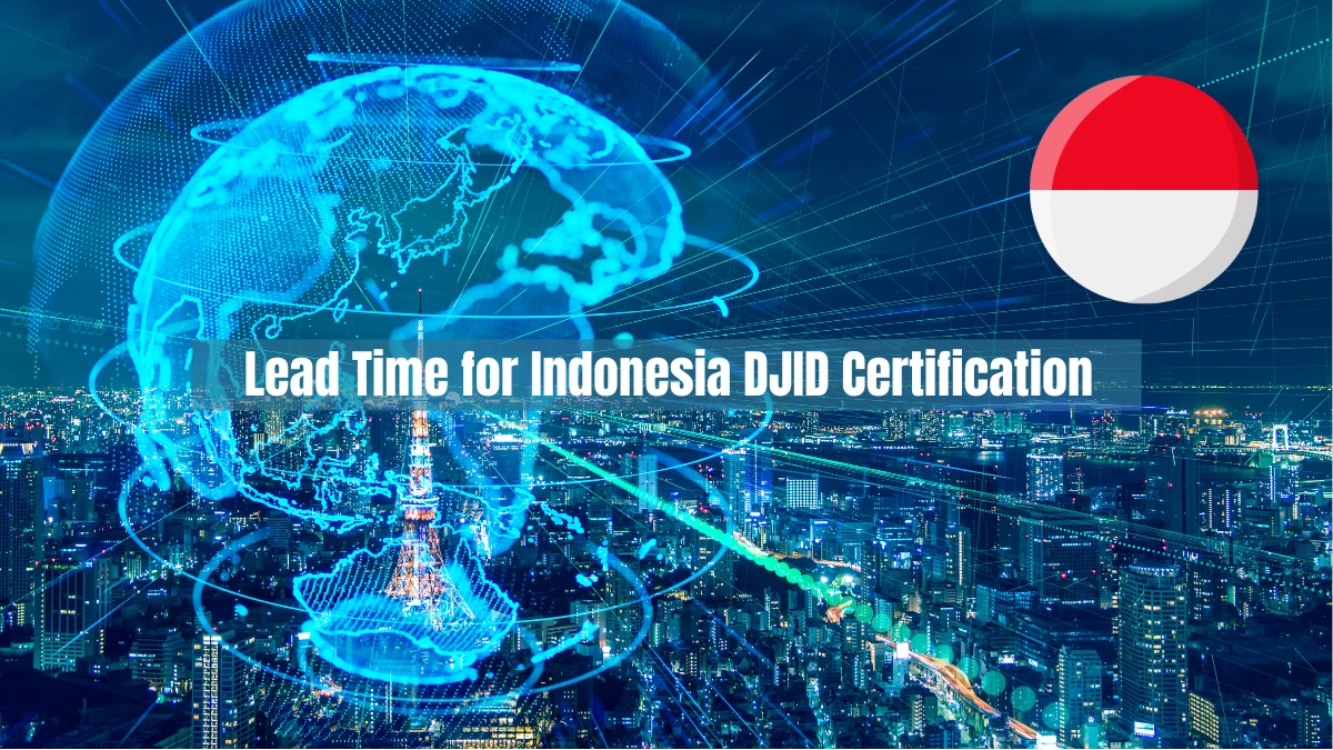 How Long is the Lead Time for Indonesia DJID Certification