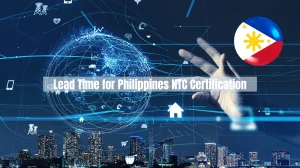 How Long is the Lead Time for Philippines NTC Certification