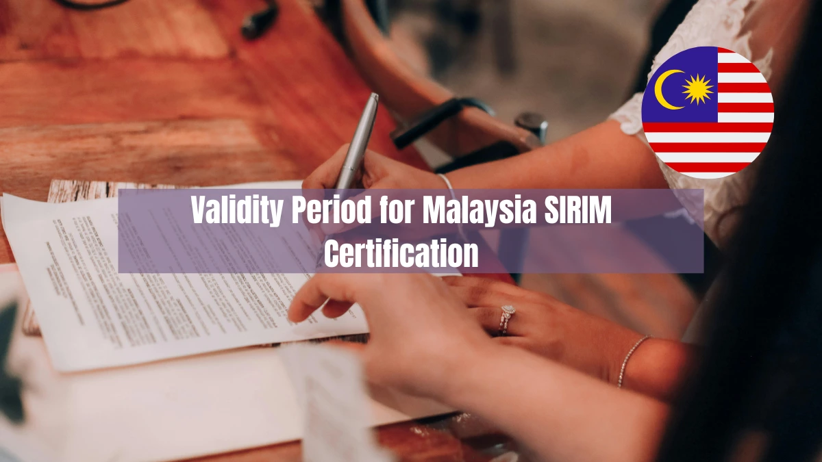 How Long is the Validity Period for Malaysia SIRIM Certification