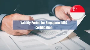 How Long is the Validity Period for Singapore IMDA Certification