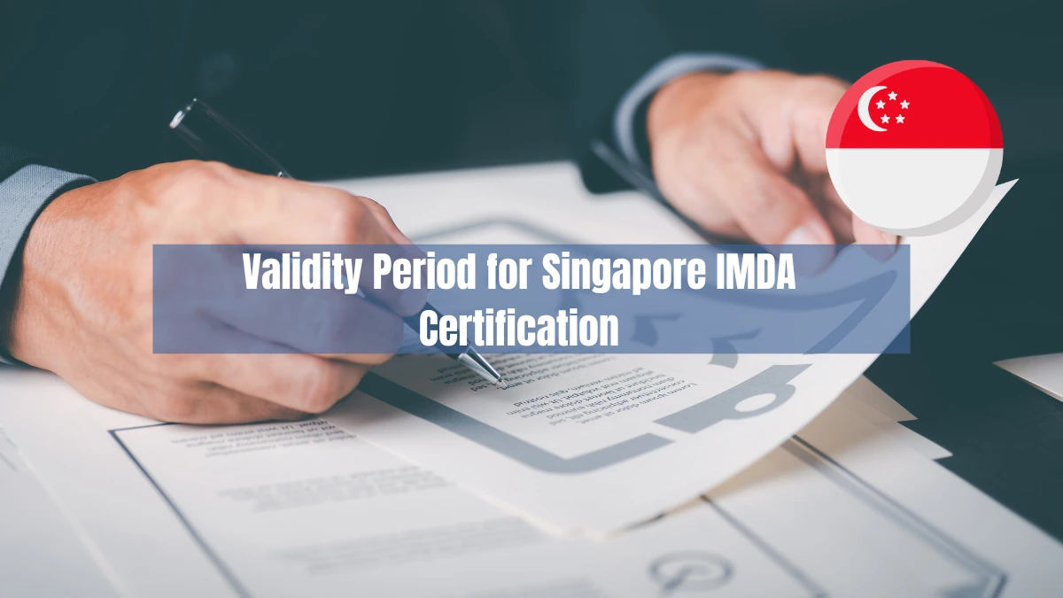 How Long is the Validity Period for Singapore IMDA Certification