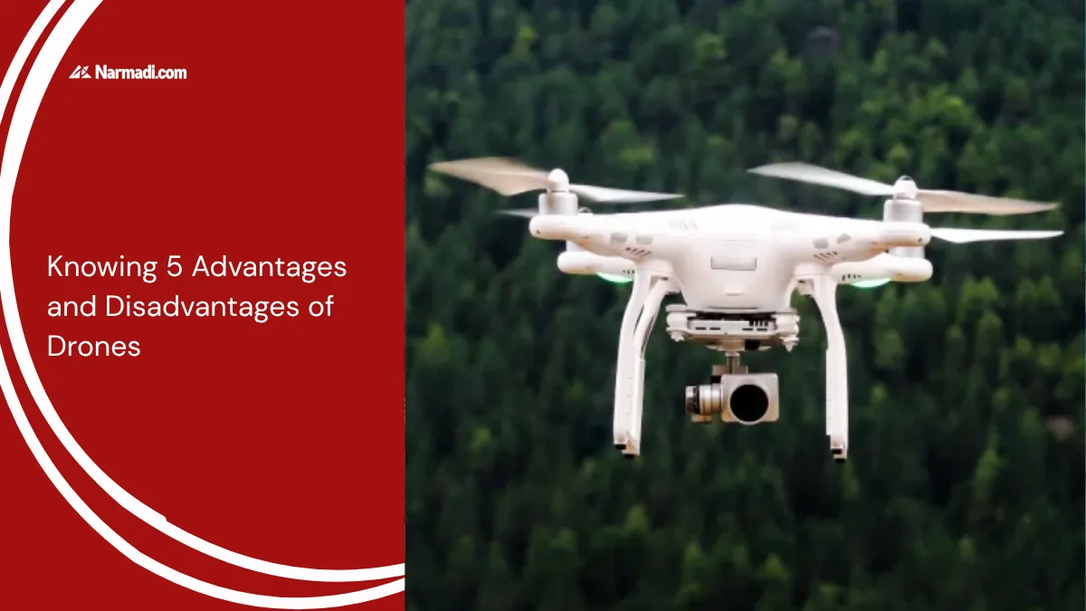 Knowing 5 Advantages and Disadvantages of Drones