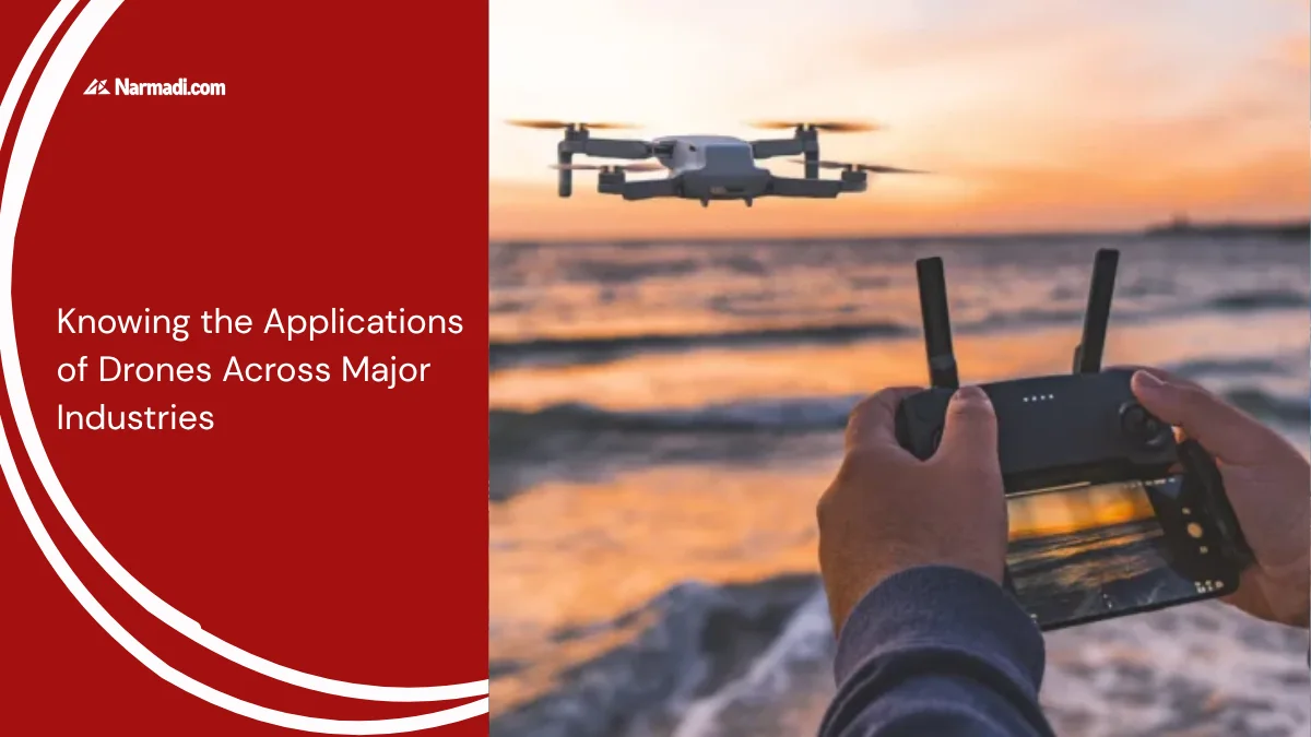 Knowing the Applications of Drones Across Major Industries
