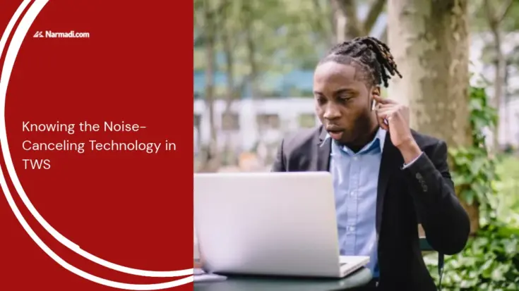 Knowing the Noise-Canceling Technology in TWS