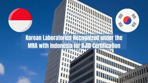 Korean Laboratories Recognized under the MRA with Indonesia for DJID Certification