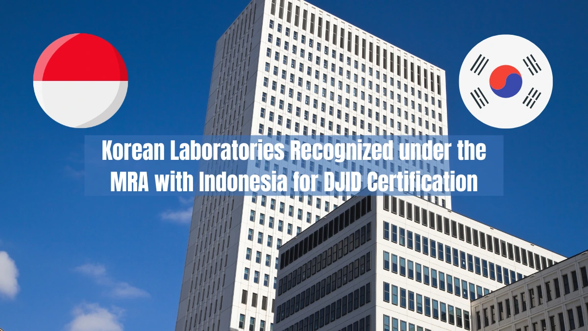 Korean Laboratories Recognized under the MRA with Indonesia for DJID Certification