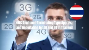 NBTC Announce Terminating Type Approval and Importation for 2G and 3G in Thailand
