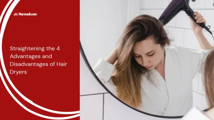 Straightening the 4 Advantages and Disadvantages of Hair Dryers