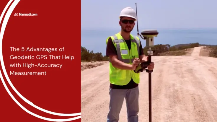 The 5 Advantages of Geodetic GPS That Help with High-Accuracy Measurement