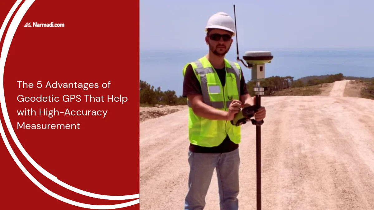 The 5 Advantages of Geodetic GPS That Help with High-Accuracy Measurement