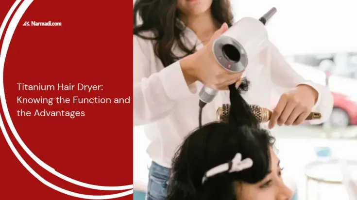 Titanium Hair Dryer Knowing the Function and the Advantages