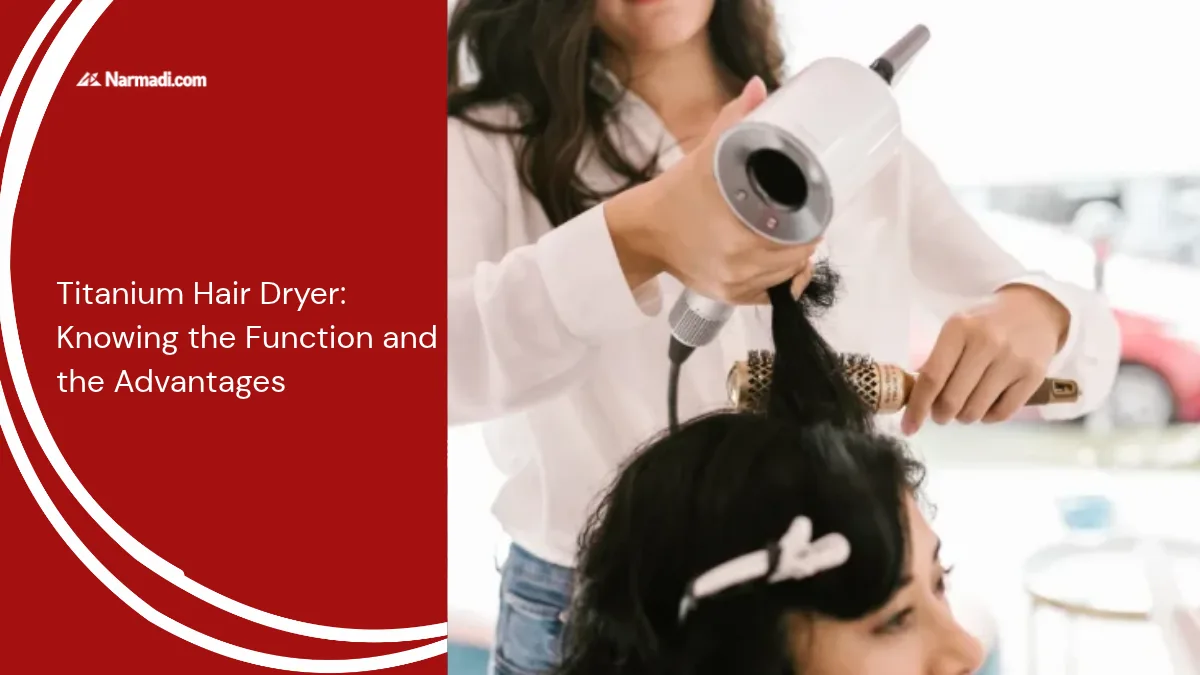 Titanium Hair Dryer Knowing the Function and the Advantages