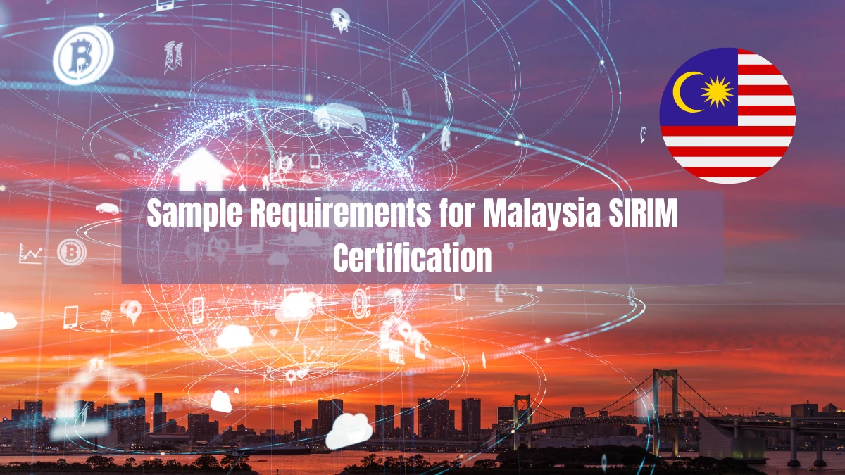 What Are the Sample Requirements for Malaysia SIRIM Certification