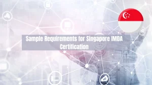 What Are the Sample Requirements for Singapore IMDA Certification