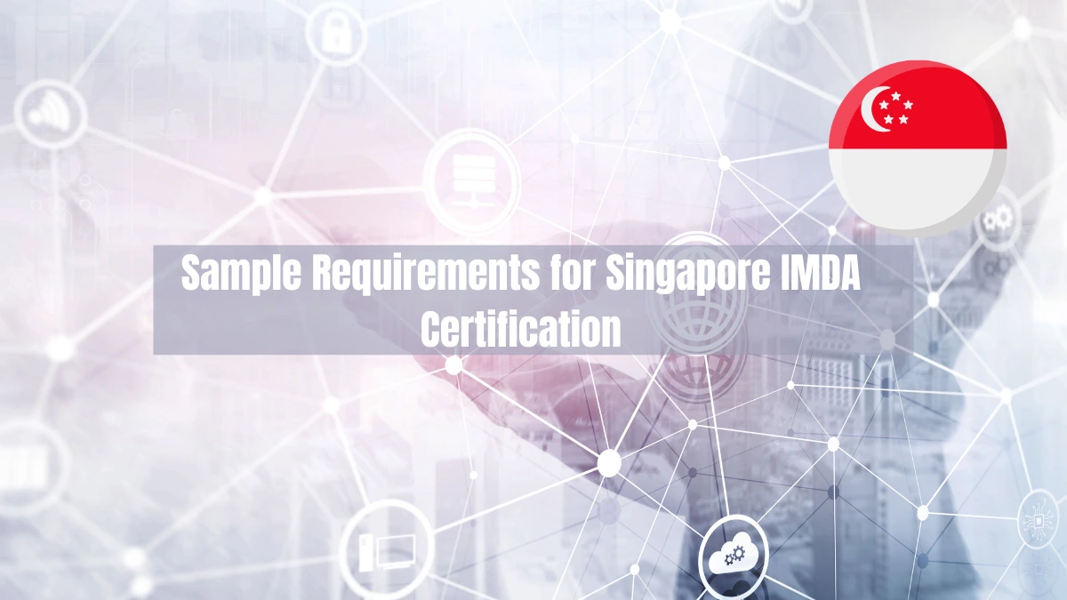 What Are the Sample Requirements for Singapore IMDA Certification