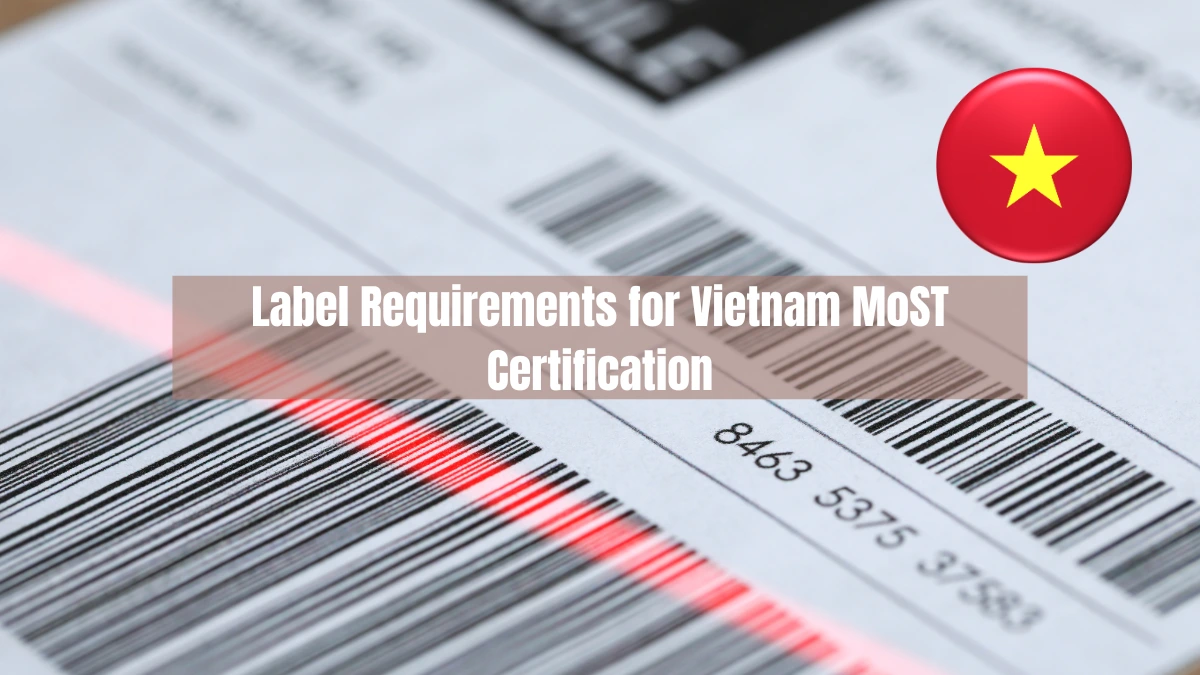 What are the Label Requirements for Vietnam MoST Certification