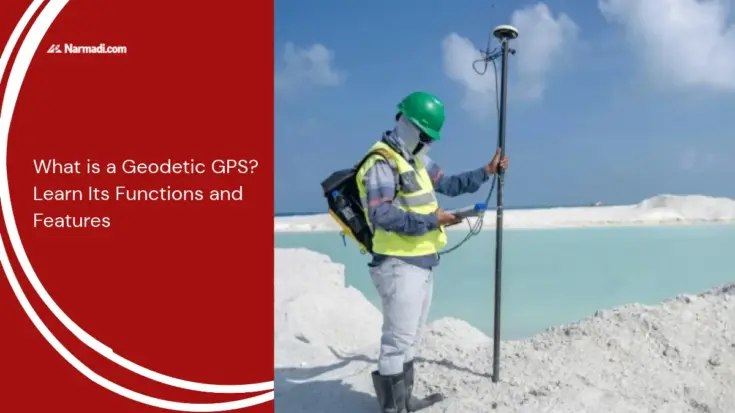 What is a Geodetic GPS Learn Its Functions and Features