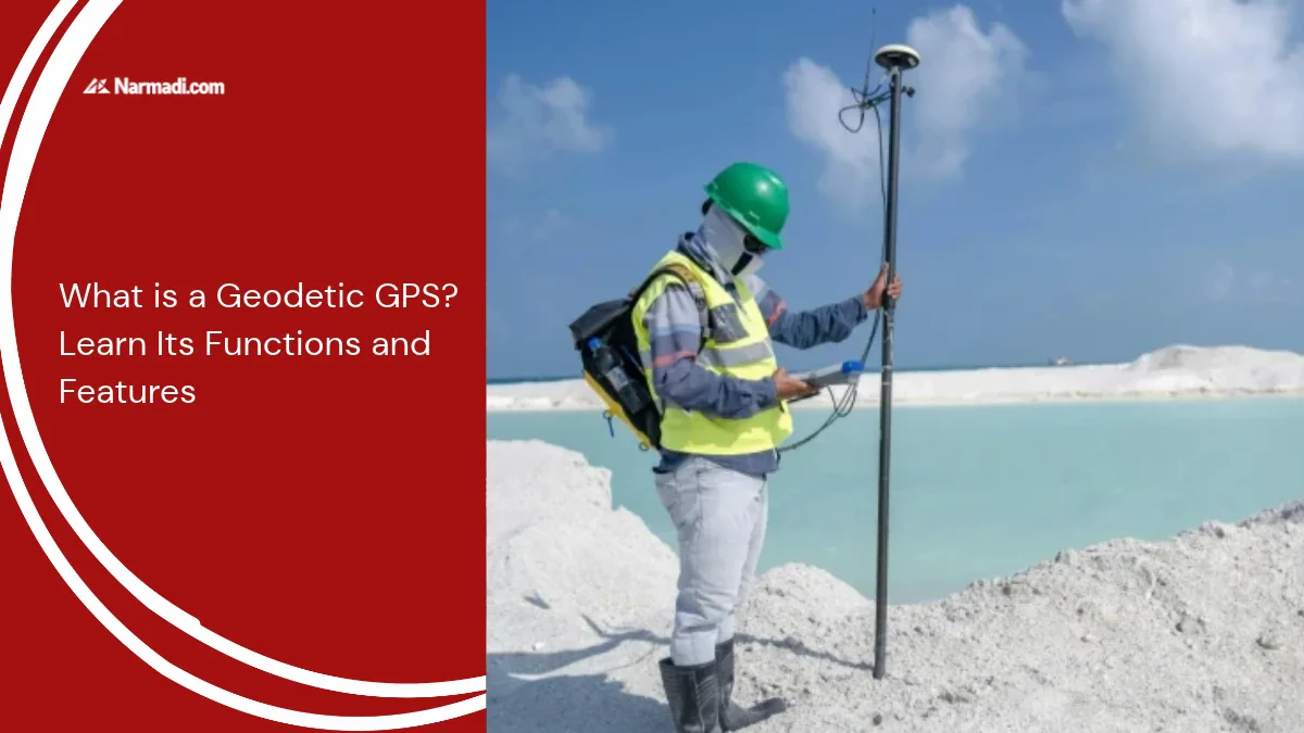 What is a Geodetic GPS Learn Its Functions and Features