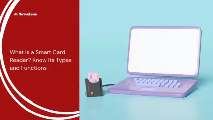 What is a Smart Card Reader Know Its Types and Functions