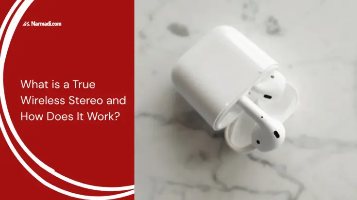 What is a True Wireless Stereo and How Does It Work
