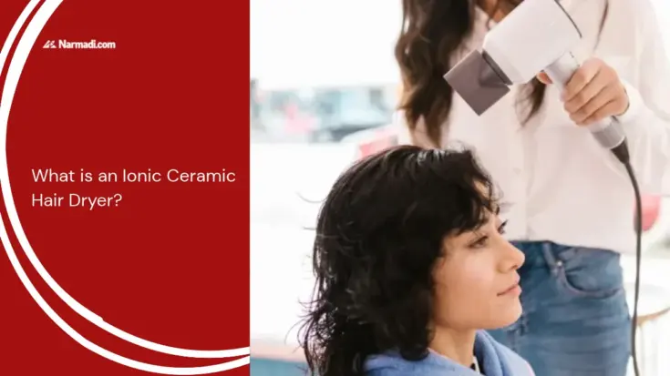 What is an Ionic Ceramic Hair Dryer