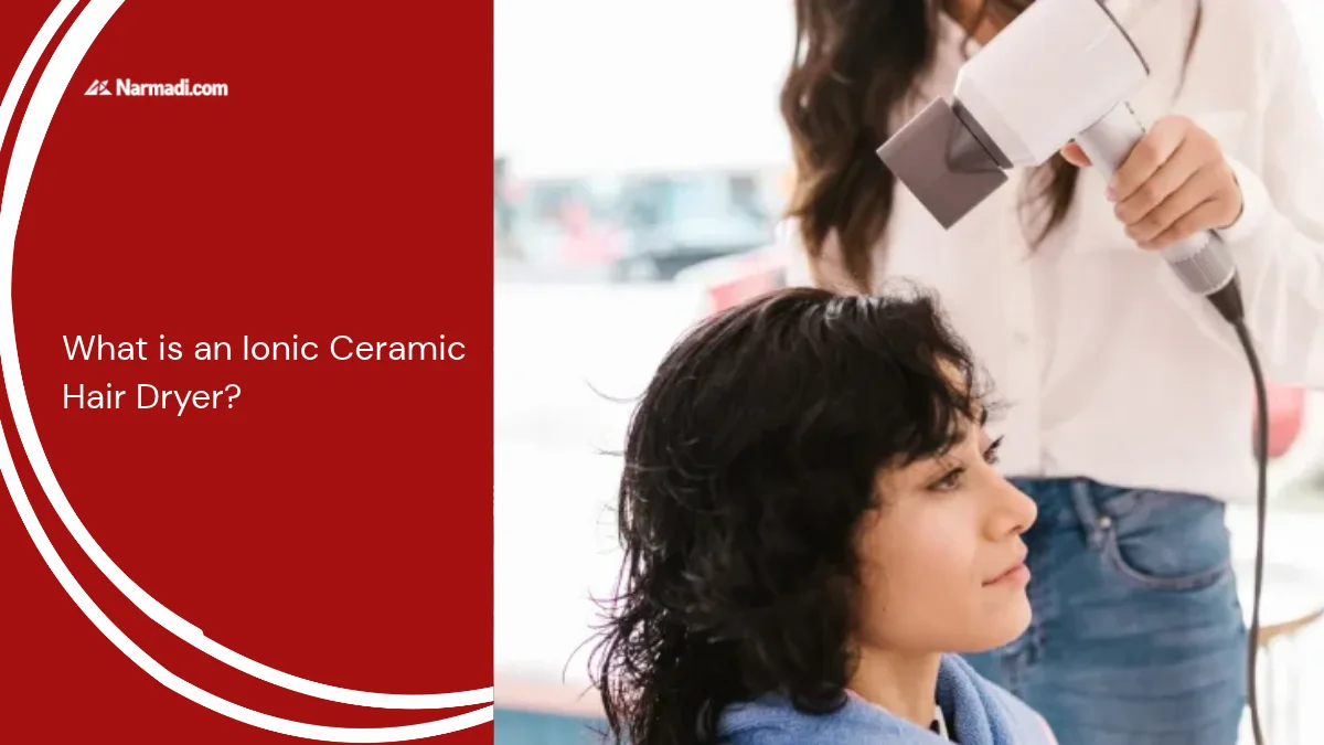 What is an Ionic Ceramic Hair Dryer