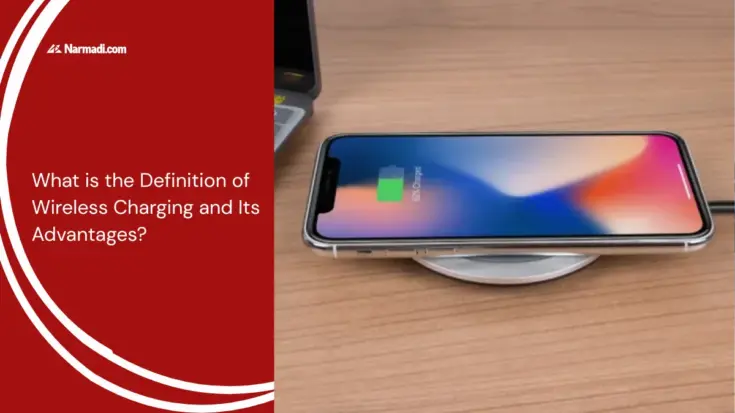 What is the Definition of Wireless Charging and Its Advantages