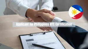 Who Should be an Applicant for Philippines NTC Certification Importer and Manufacturer Must Know