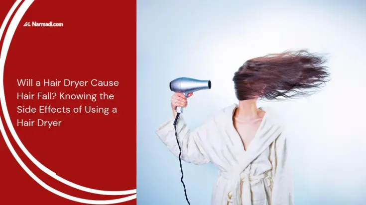 Will a Hair Dryer Cause Hair Fall Knowing the Side Effects of Using a Hair Dryer