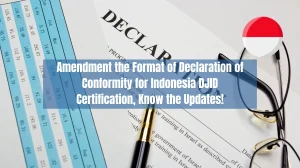 Amendment the Format of Declaration of Conformity for Indonesia DJID Certification, Know the Updates!