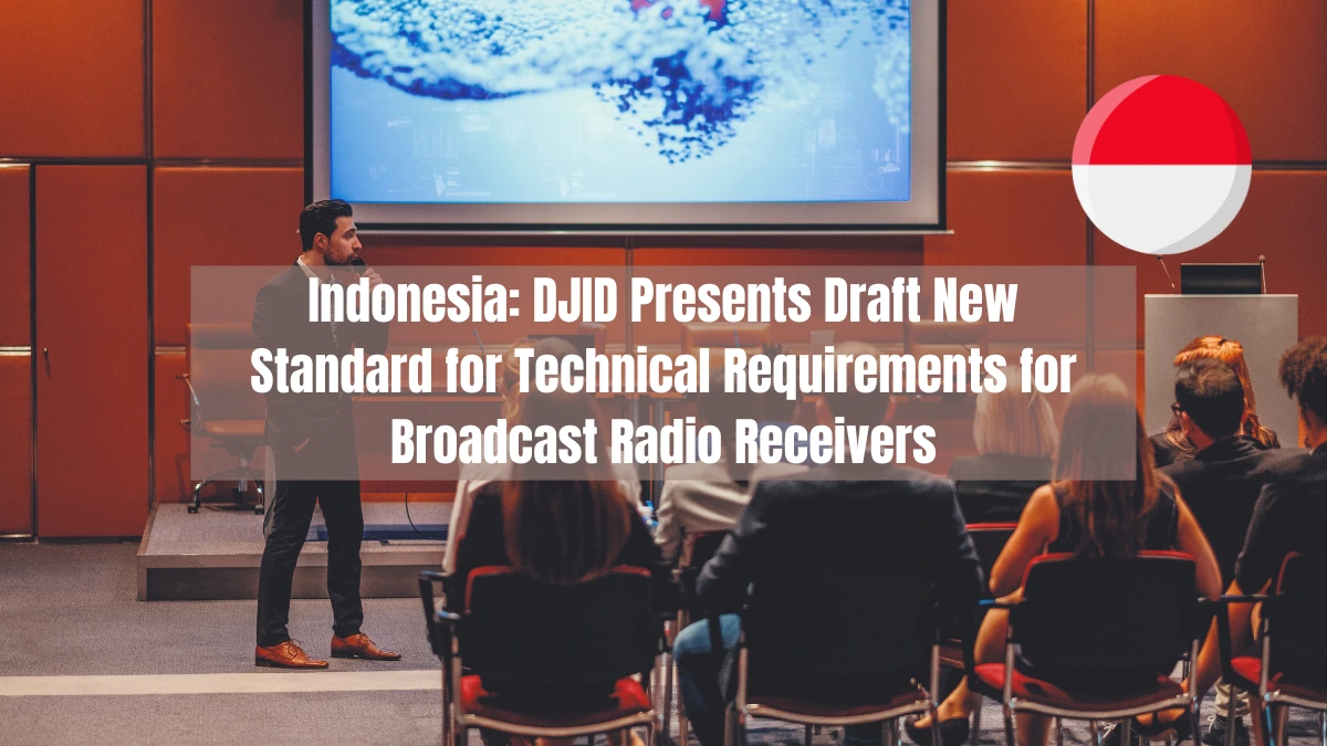 Indonesia DJID Presents Draft New Standard for Technical Requirements for Broadcast Radio Receivers