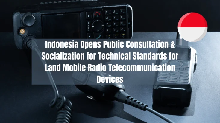 Indonesia Opens Public Consultation & Socialization for Technical Standards for Land Mobile Radio Telecommunication Devices