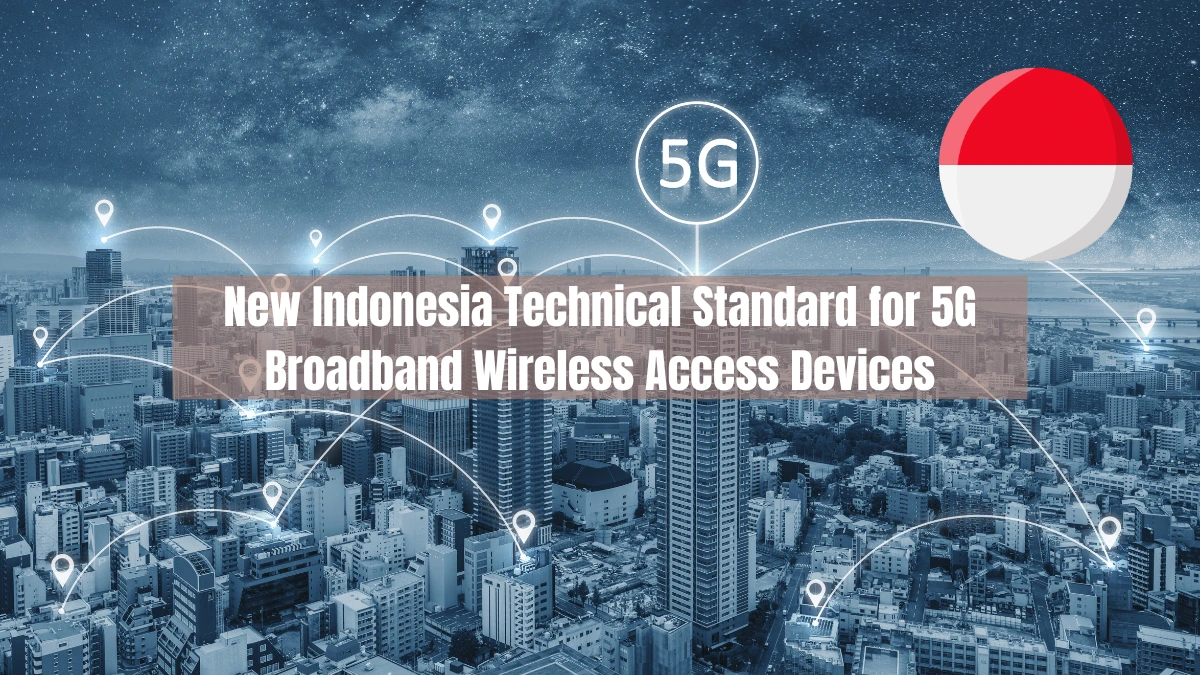 New Indonesia Technical Standard for 5G Broadband Wireless Access Devices